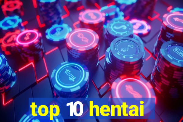 top 10 hentai